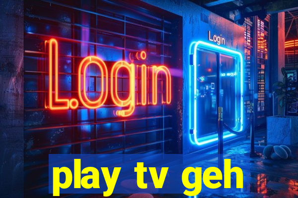 play tv geh